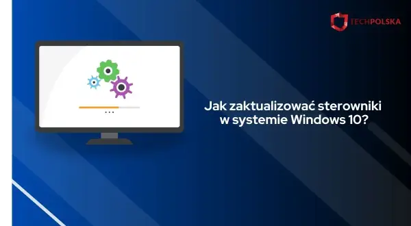 Sterowniki Windows 10: Aktualizuj bezpiecznie! Poradnik krok po kroku